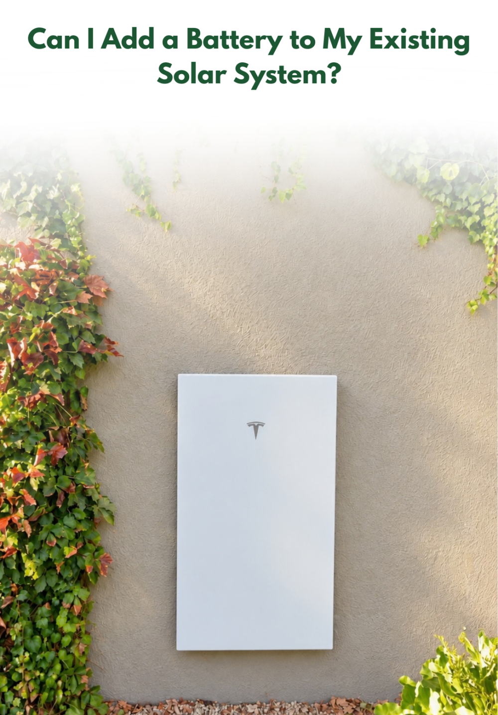 Tesla Powerwall with text on image reading "Can I Add a Battery to My Existing Solar System?"